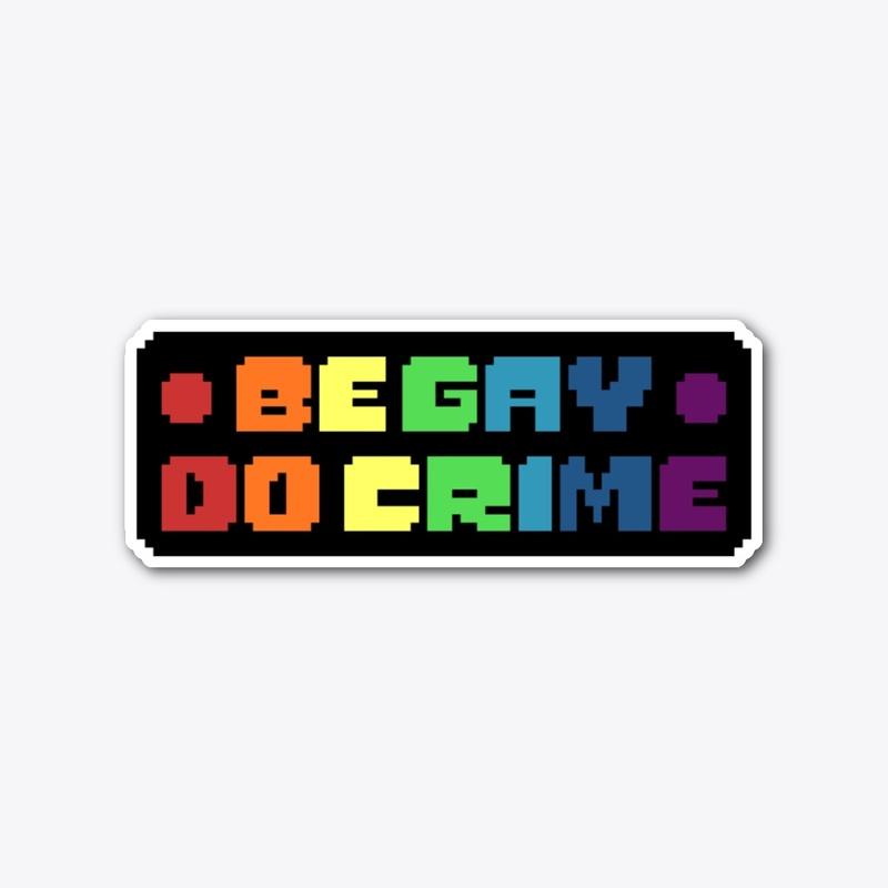 Be Gay Do Crime! Sticker